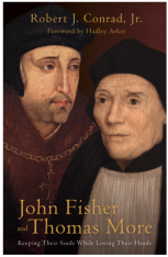 John Fisher And Thomas More: Keeping Their Souls While Losing Their Heads